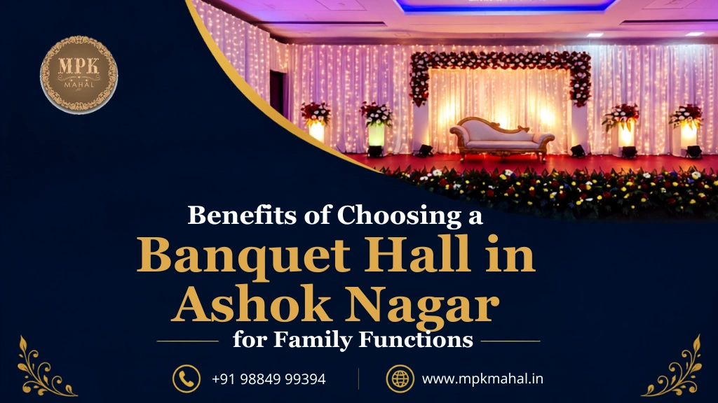 Benefits of Choosing a Banquet Hall in Ashok Nagar for Family Functions